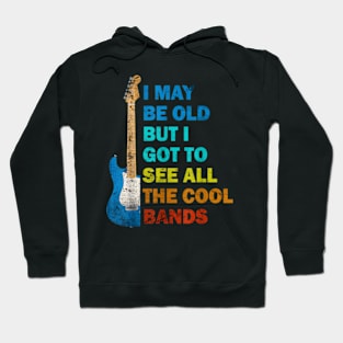 Vintage I May Be Old But I Got To See All The Cool Bands Hoodie